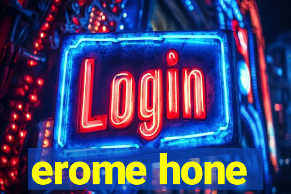erome hone